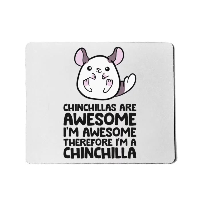 Chinchillas Are Awesome Therefore Im A Chinchilla Mousepad