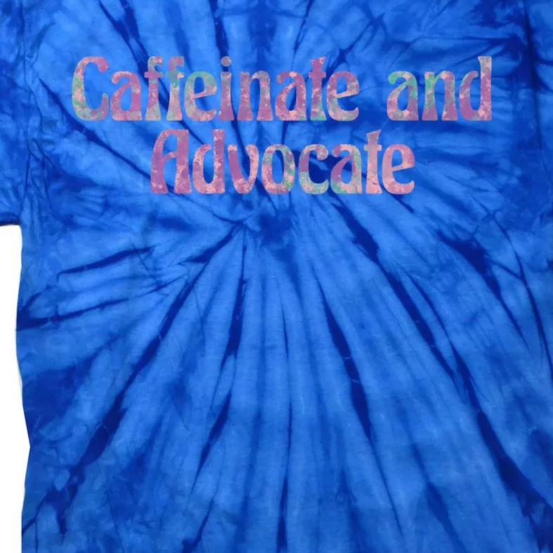 Caffeinate And Advocate Gift Tie-Dye T-Shirt