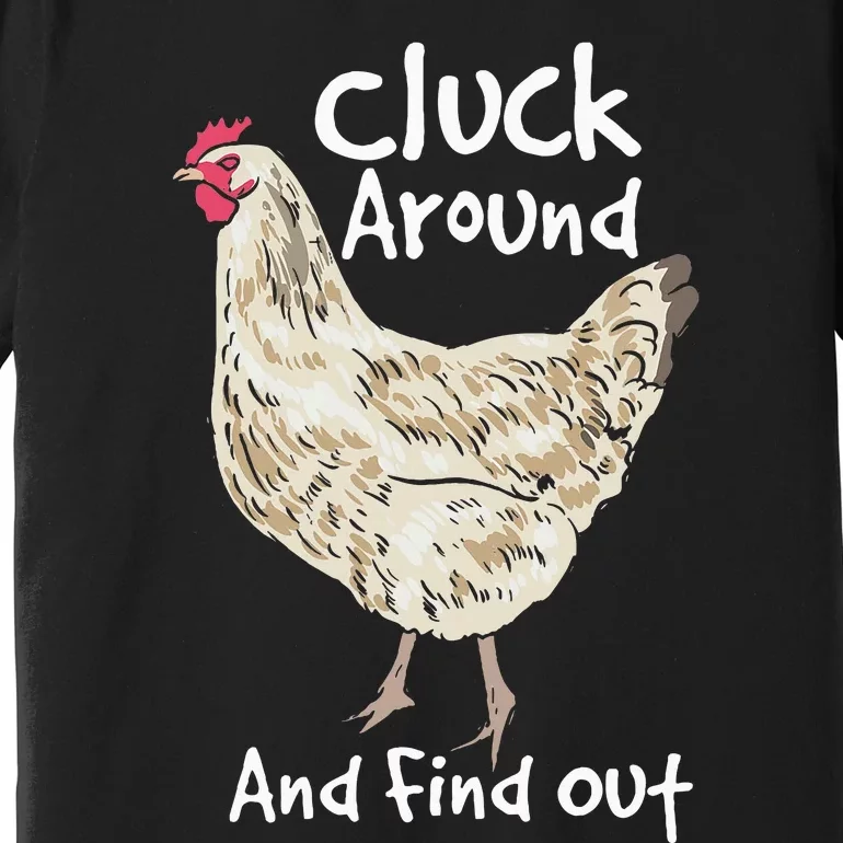 Cluck Around And Find Out White Hen Poult Funny Chicken Premium T-Shirt