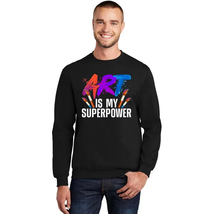 Cool Art ,Art Teacher Artist Painter Superpower Tall Sweatshirt