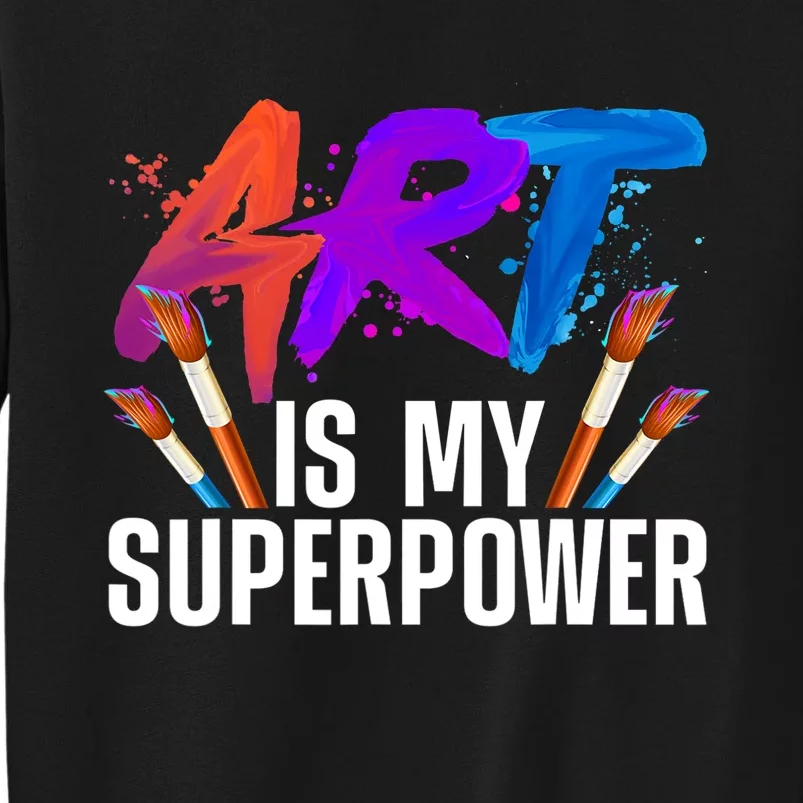 Cool Art ,Art Teacher Artist Painter Superpower Tall Sweatshirt