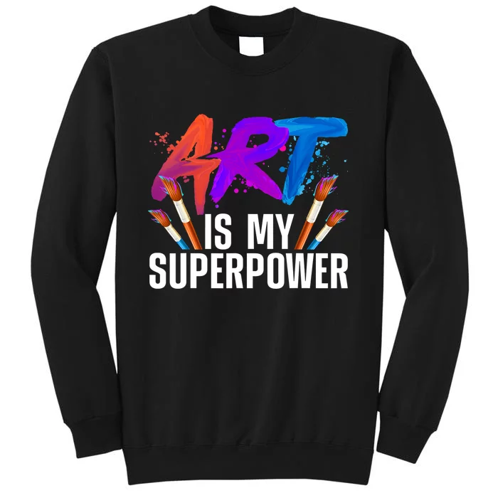 Cool Art ,Art Teacher Artist Painter Superpower Tall Sweatshirt