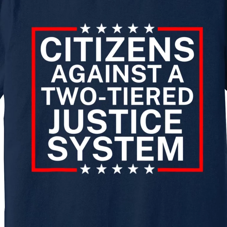 Citizens Against A Two Tiered Justice System Political Premium T-Shirt