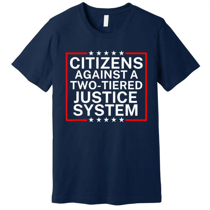 Citizens Against A Two Tiered Justice System Political Premium T-Shirt