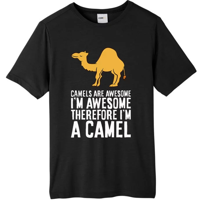 Camels Are Awesome IM Awesome Therefore IM A Camel ChromaSoft Performance T-Shirt