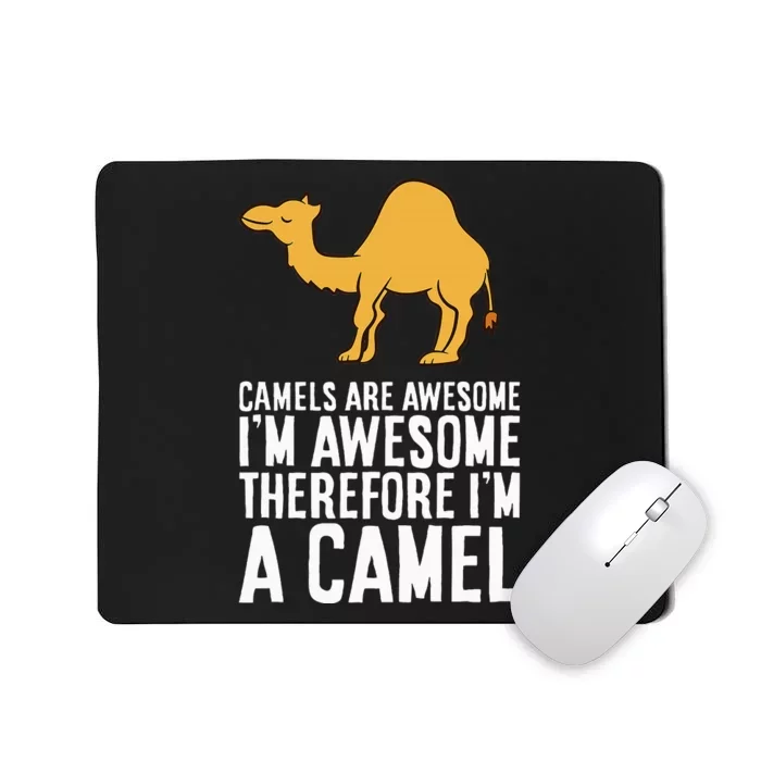 Camels Are Awesome IM Awesome Therefore IM A Camel Mousepad