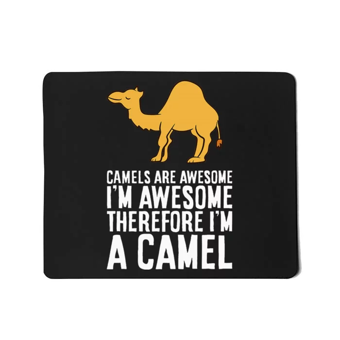 Camels Are Awesome IM Awesome Therefore IM A Camel Mousepad