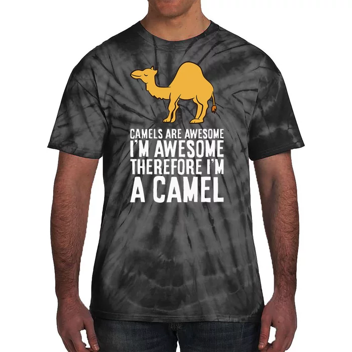 Camels Are Awesome IM Awesome Therefore IM A Camel Tie-Dye T-Shirt