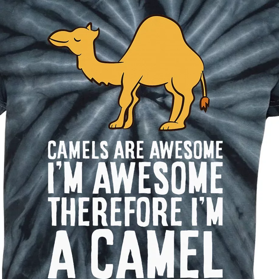 Camels Are Awesome IM Awesome Therefore IM A Camel Kids Tie-Dye T-Shirt