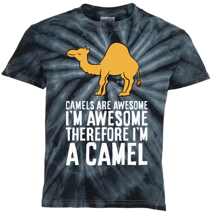 Camels Are Awesome IM Awesome Therefore IM A Camel Kids Tie-Dye T-Shirt