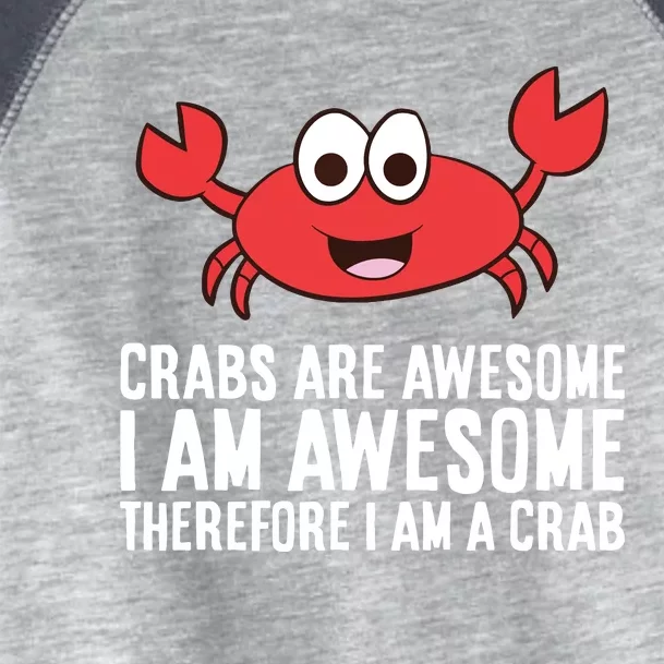 Crabs Are Awesome I Am Awesome Therefore I'm A Crab Toddler Fine Jersey T-Shirt