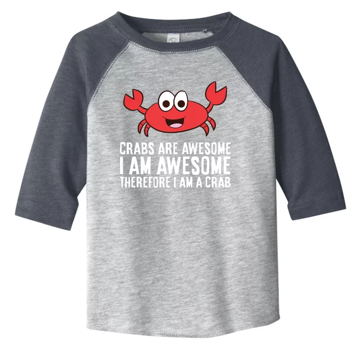 Crabs Are Awesome I Am Awesome Therefore I'm A Crab Toddler Fine Jersey T-Shirt