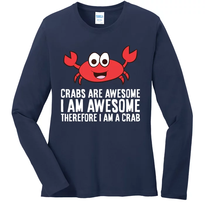 Crabs Are Awesome I Am Awesome Therefore I'm A Crab Ladies Long Sleeve Shirt