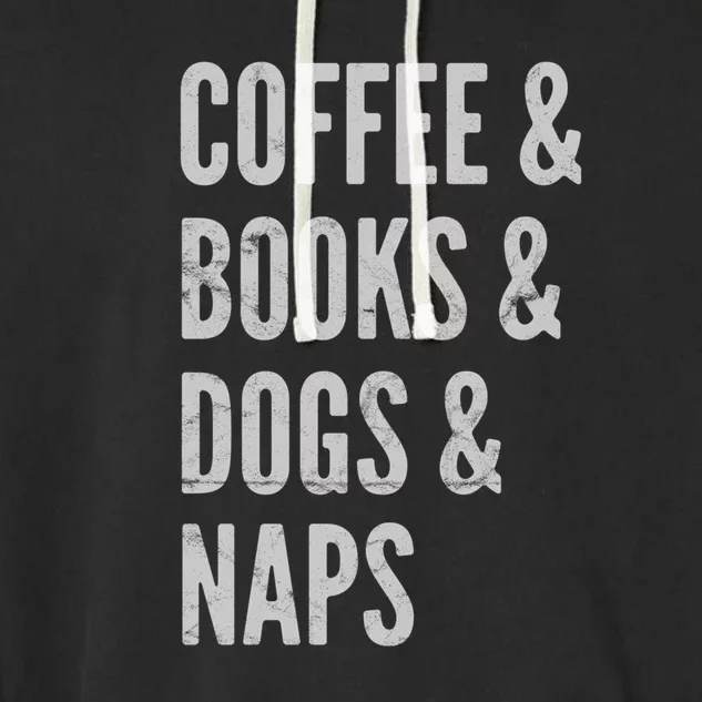 Coffee And Books And Dogs And Naps Light Funny Gift Garment-Dyed Fleece Hoodie