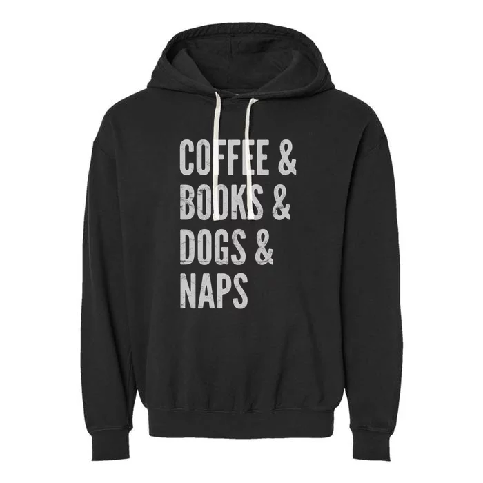 Coffee And Books And Dogs And Naps Light Funny Gift Garment-Dyed Fleece Hoodie