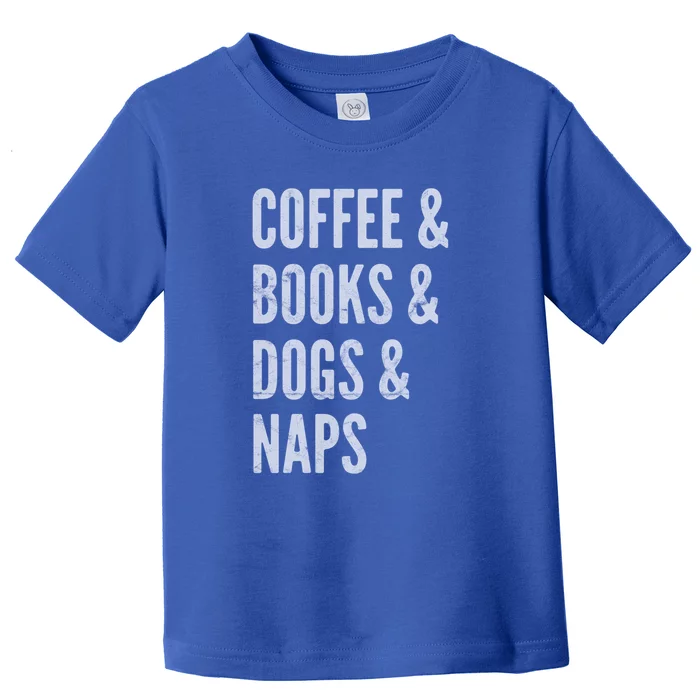 Coffee And Books And Dogs And Naps Light Funny Gift Toddler T-Shirt