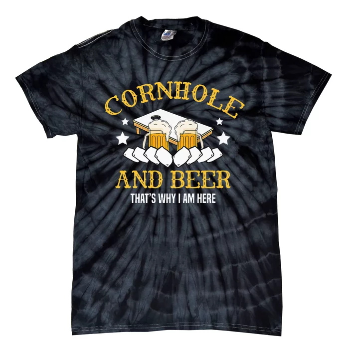 Cornhole And Beer Thats Why I Am Here For A Cornhole Player Tie-Dye T-Shirt