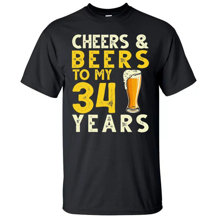 Cheers And Beers To My 34 Years Old Funny 34th Birthday Gift Tall T-Shirt