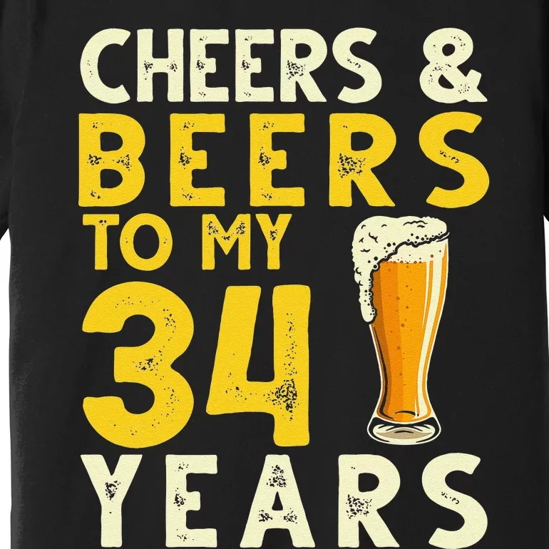 Cheers And Beers To My 34 Years Old Funny 34th Birthday Gift Premium T-Shirt