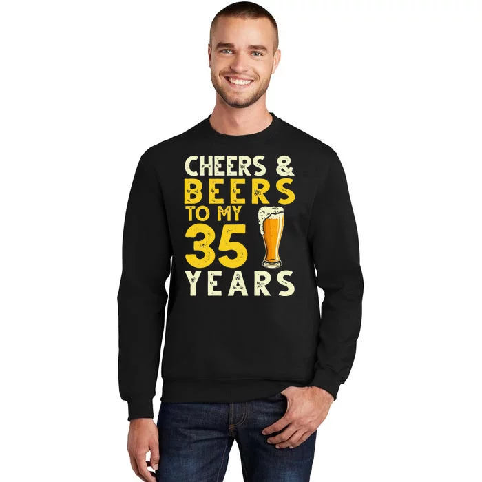 Cheers And Beers To My 35 Years Old Drinker 35th Birthday Tall Sweatshirt