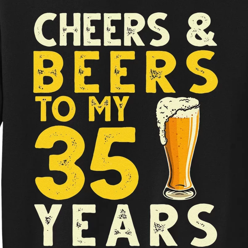 Cheers And Beers To My 35 Years Old Drinker 35th Birthday Tall Sweatshirt