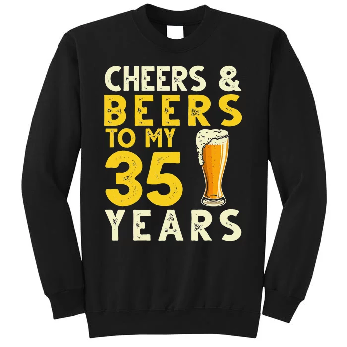 Cheers And Beers To My 35 Years Old Drinker 35th Birthday Tall Sweatshirt