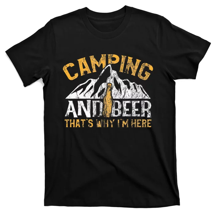 Camping And Beer Why Im Here T-Shirt