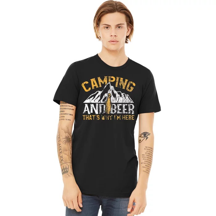 Camping And Beer Why Im Here Premium T-Shirt