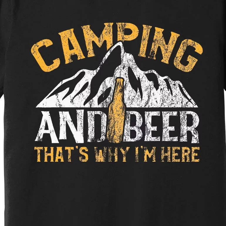 Camping And Beer Why Im Here Premium T-Shirt