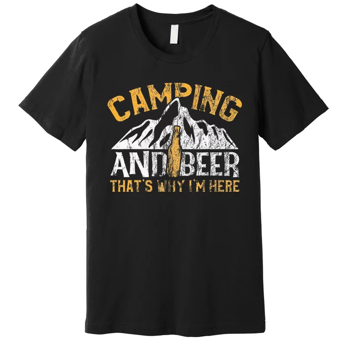 Camping And Beer Why Im Here Premium T-Shirt