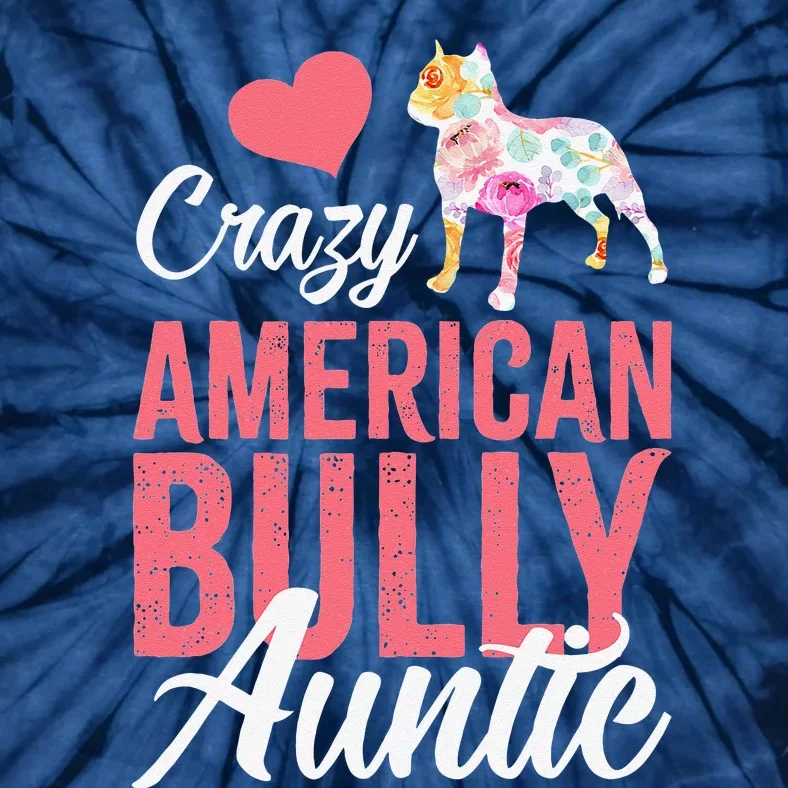 Crazy American Bully Auntie Funny Dog Auntie Tie-Dye T-Shirt