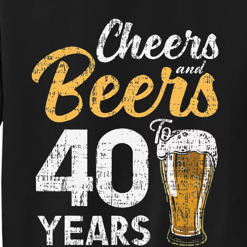 Cheers and Beers to 40 Years Birthday Beer Lover Party Tall Sweatshirt