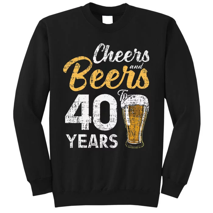 Cheers and Beers to 40 Years Birthday Beer Lover Party Tall Sweatshirt