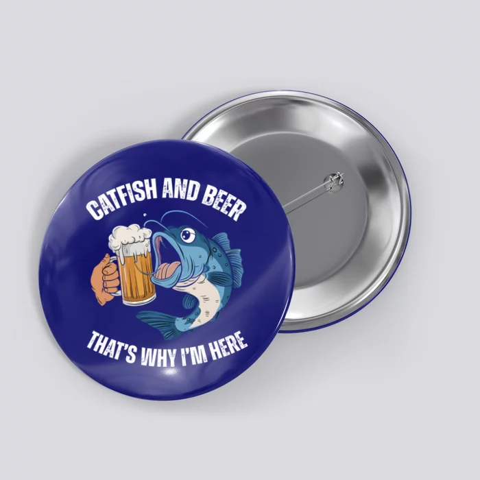 Catfish And Beer ThatS Why IM Here Catfish Fishing Cool Gift Button