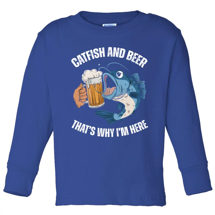 Catfish And Beer ThatS Why IM Here Catfish Fishing Cool Gift Toddler Long Sleeve Shirt