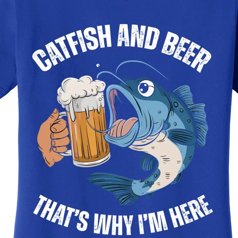 Catfish And Beer ThatS Why IM Here Catfish Fishing Cool Gift Women's T-Shirt