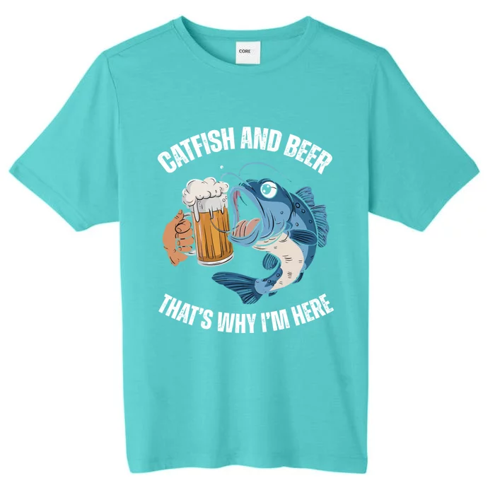 Catfish And Beer ThatS Why IM Here Catfish Fishing Cool Gift ChromaSoft Performance T-Shirt