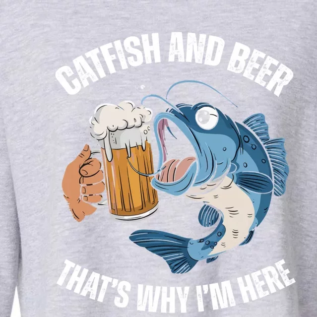 Catfish And Beer ThatS Why IM Here Catfish Fishing Cool Gift Cropped Pullover Crew