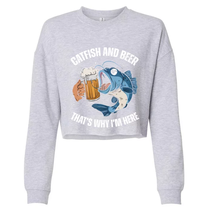 Catfish And Beer ThatS Why IM Here Catfish Fishing Cool Gift Cropped Pullover Crew