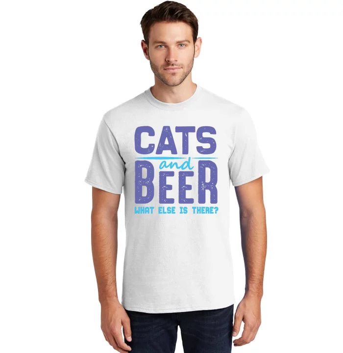 Cats And Beer What Else Is There Tall T-Shirt