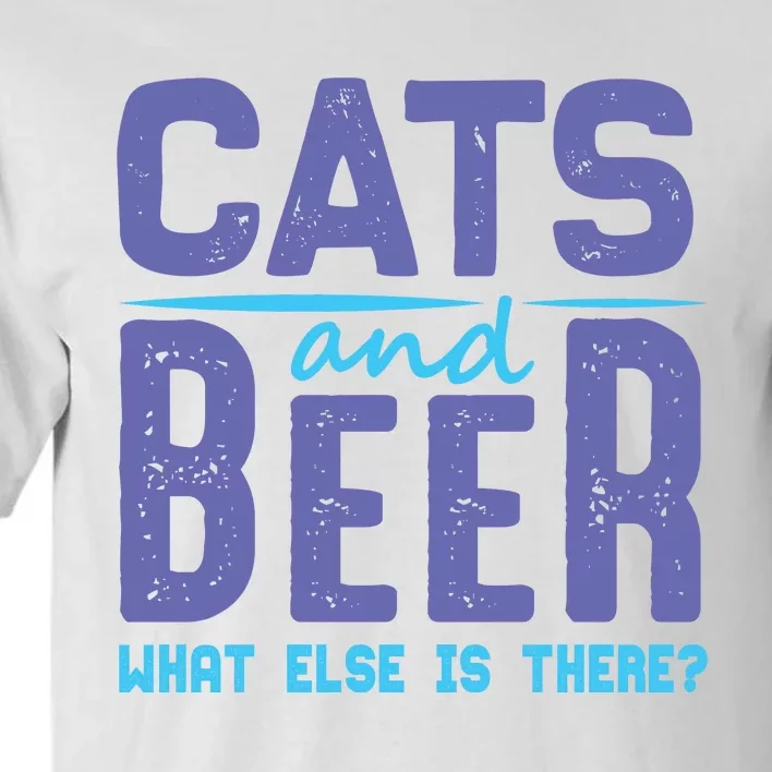 Cats And Beer What Else Is There Tall T-Shirt