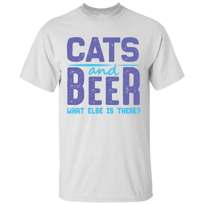 Cats And Beer What Else Is There Tall T-Shirt