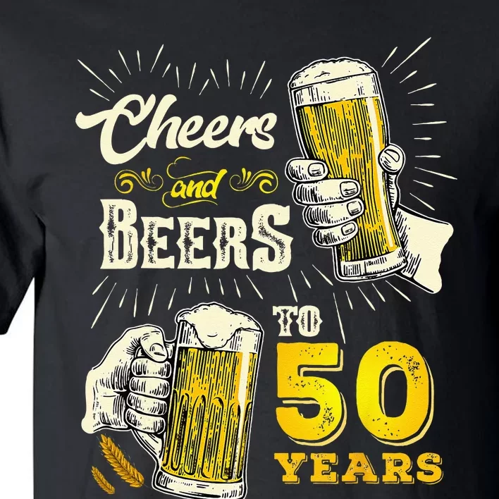 Cheers And Beers To 50 Years Old Beer 50th Birthday Beer Men Tall T-Shirt