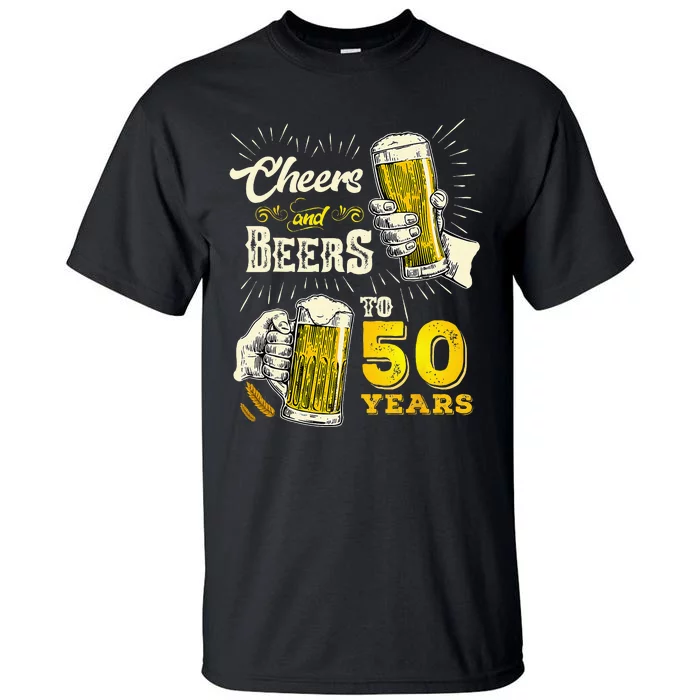 Cheers And Beers To 50 Years Old Beer 50th Birthday Beer Men Tall T-Shirt