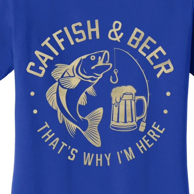 Catfish And Beer Thats Why IM Here Funny Fishing Beer Lover Funny Gift Women's T-Shirt