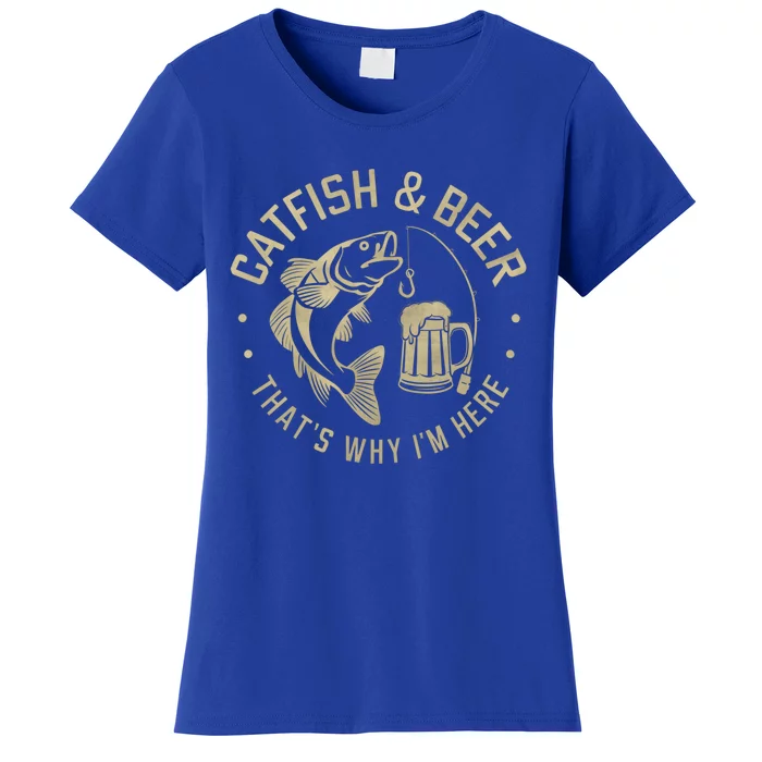 Catfish And Beer Thats Why IM Here Funny Fishing Beer Lover Funny Gift Women's T-Shirt