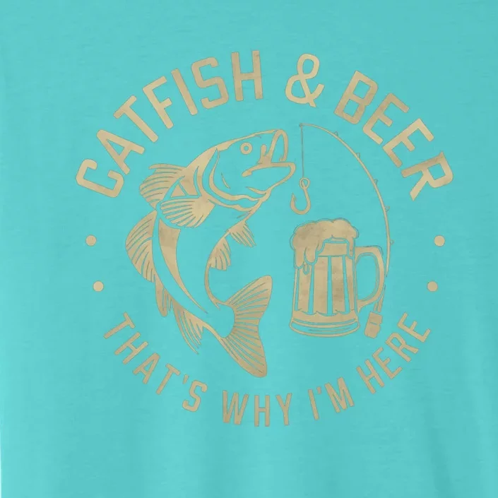 Catfish And Beer Thats Why IM Here Funny Fishing Beer Lover Funny Gift ChromaSoft Performance T-Shirt