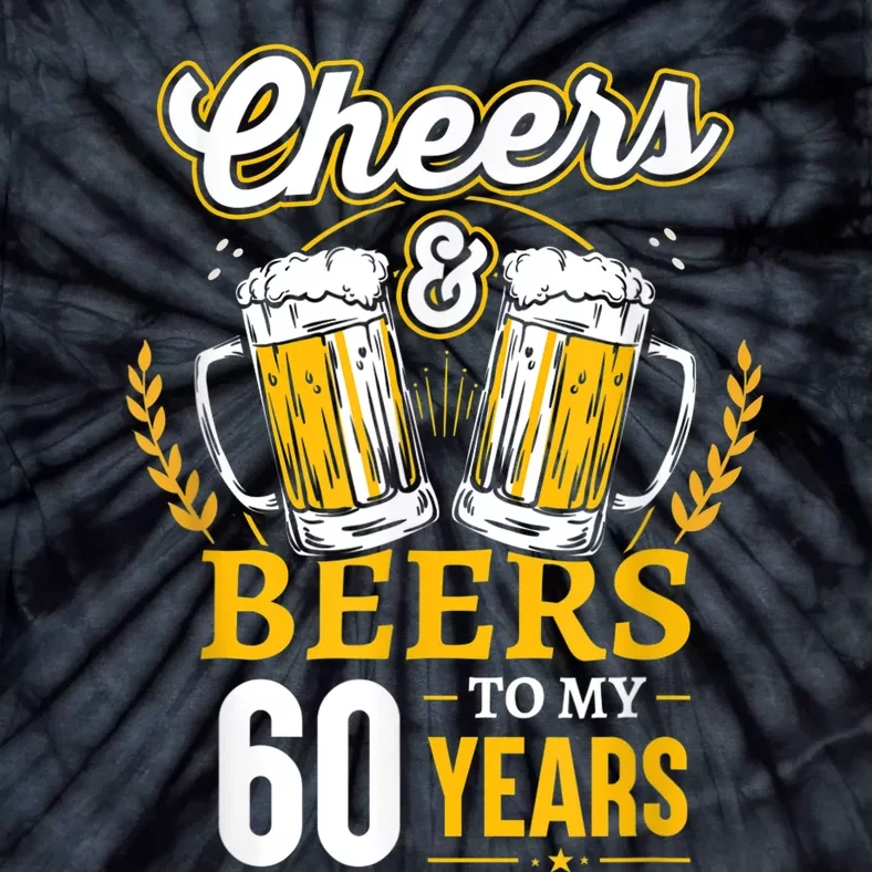 Cheers And Beers To My 60 Years 60th Birthday Tie-Dye T-Shirt