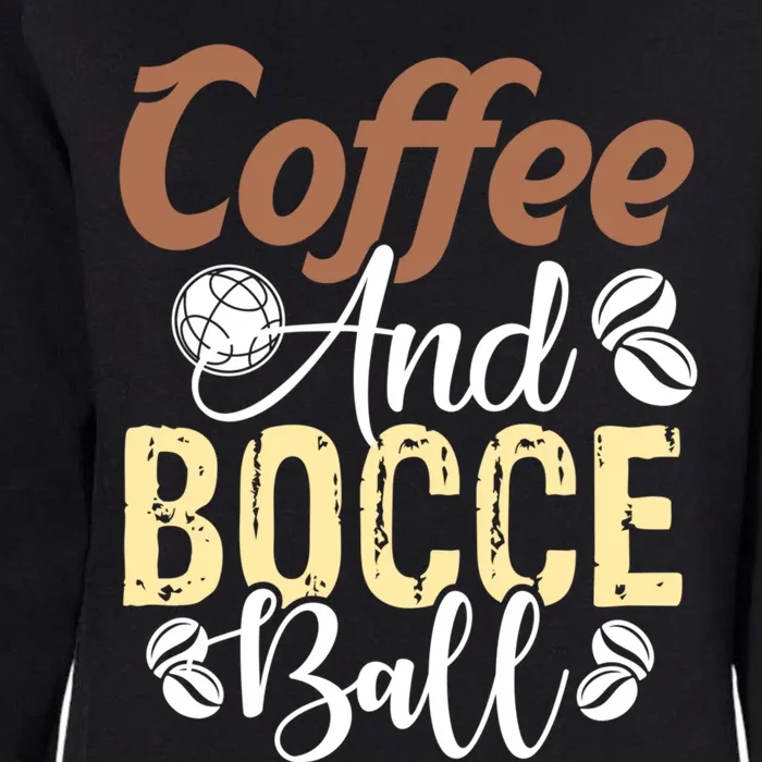 Coffee And Bocce Ball Bocce Ball Funny Gift Womens California Wash Sweatshirt