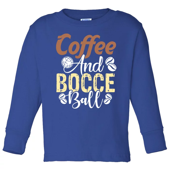 Coffee And Bocce Ball Bocce Ball Funny Gift Toddler Long Sleeve Shirt